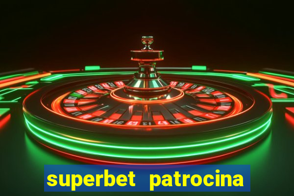 superbet patrocina quais times